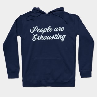 People Are Exhausting (Script) Hoodie